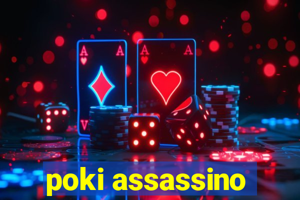 poki assassino